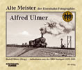 Alte Meister der Eisenbahn- Fotographie: Alfred Ulmer